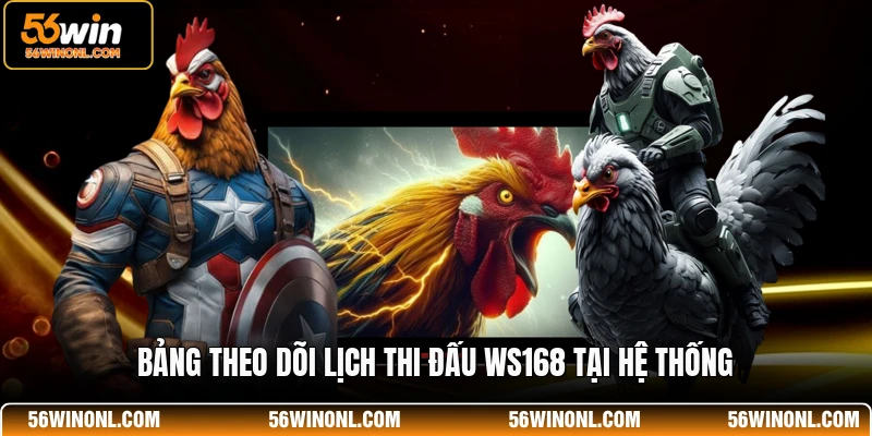Lịch Thi Đấu WS168 - Cập Nhật Thời Gian Đá Gà Mới Nhất 2 Bảng theo dõi lịch thi đấu WS168 tại hệ thống