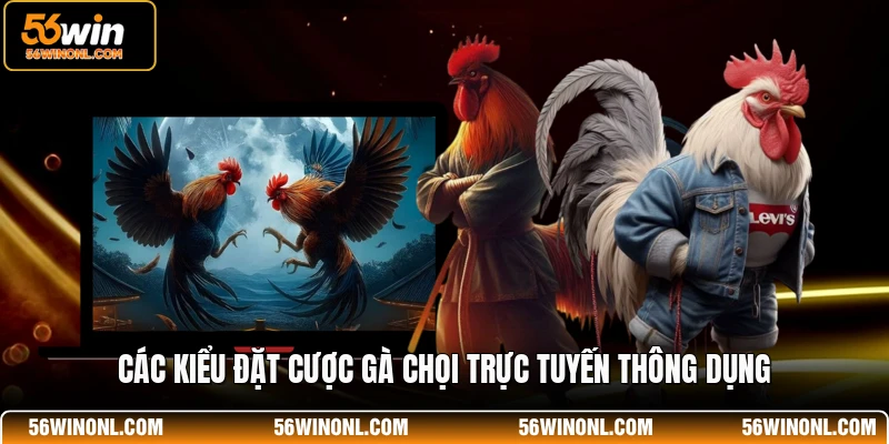 Luật Chơi Đá Gà SV388 - Cẩm Nang Cho Thành Viên 56WIN 3 Các kiểu đặt cược gà chọi trực tuyến thông dụng