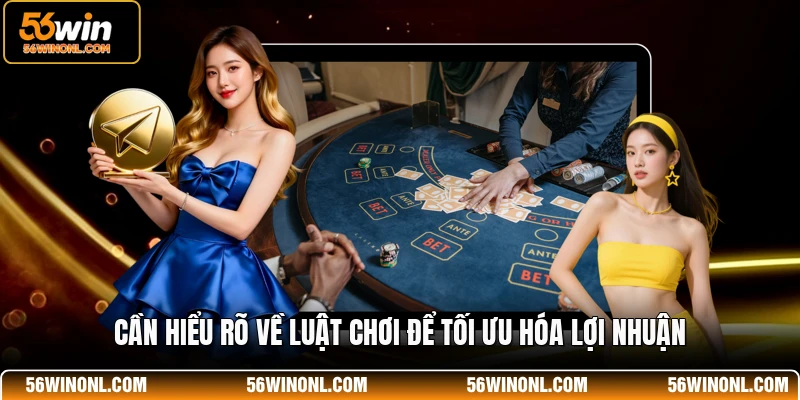 Baccarat 56WIN 💡 Bật Mí Mẹo Chơi Luôn Thắng Từ Cao Thủ 3 Cần hiểu rõ về luật chơi để tối ưu hóa lợi nhuận