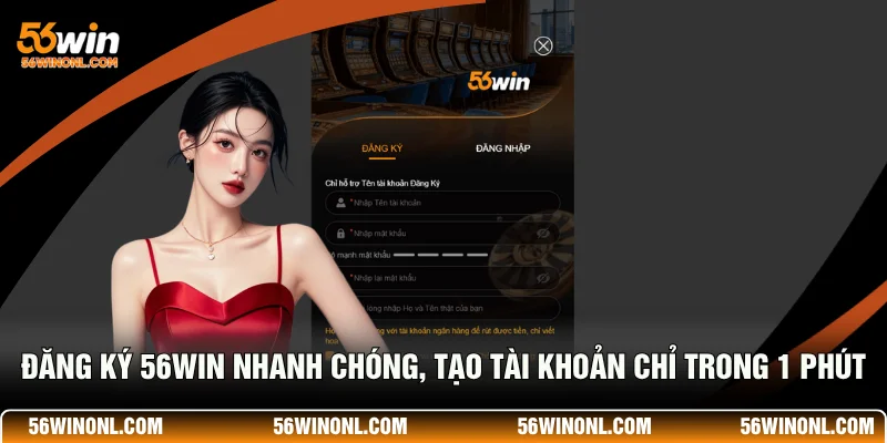 Đăng Ký 56WIN – Hướng Dẫn Tạo Tài Khoản Chỉ Trong 1 Phút 1 Đăng Ký 56WIN Nhanh Chóng, Tạo Tài Khoản Chỉ Trong 1 Phút