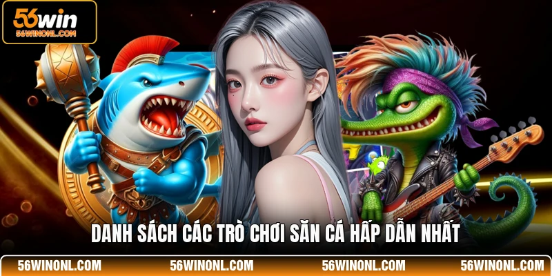 Bắn Cá JDB 56WIN - Sảnh Game Đổi Thưởng Chất Lượng Nhất 3 Danh sách các trò chơi săn cá hấp dẫn nhất
