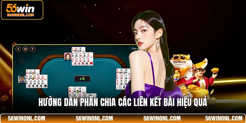 Mậu Binh 56WIN - Game Bài Đấu Trí Kịch Tính Và Hấp Dẫn 3 Hướng dẫn phân chia các liên kết bài hiệu quả
