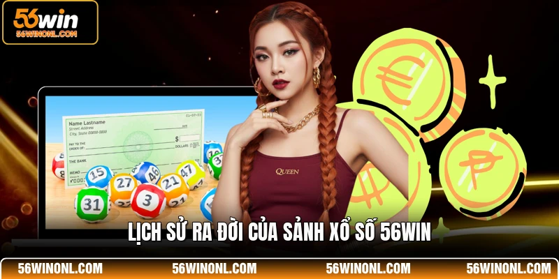 Xổ Số 56WIN - Nền Tảng Giải Trí Trực Tuyến Hấp Dẫn Nhất 1 Lịch sử ra đời của sảnh xổ số 56WIN