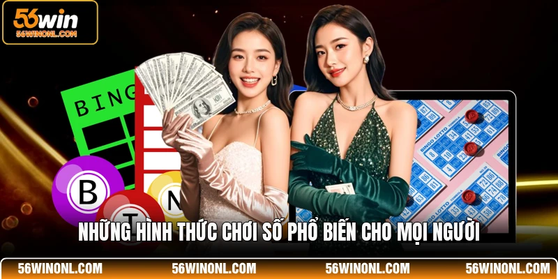 Xổ Số 56WIN - Nền Tảng Giải Trí Trực Tuyến Hấp Dẫn Nhất 3 Những hình thức chơi số phổ biến cho mọi người