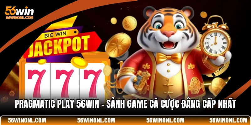 Pragmatic Play 56WIN - Sảnh Game Cá Cược Đẳng Cấp Nhất 1 Pragmatic Play 56WIN - Sảnh Game Cá Cược Đẳng Cấp Nhất