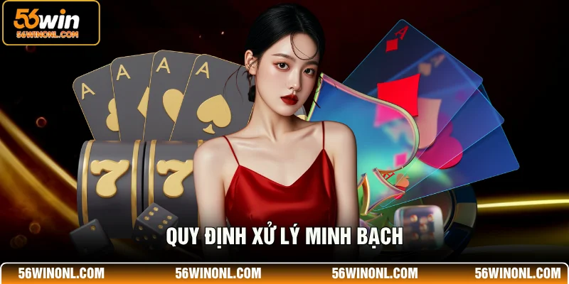 Điều Khoản Miễn Trừ Trách Nhiệm 56WIN - Rõ Ràng, Công Khai 2 Quy định xử lý minh bạch