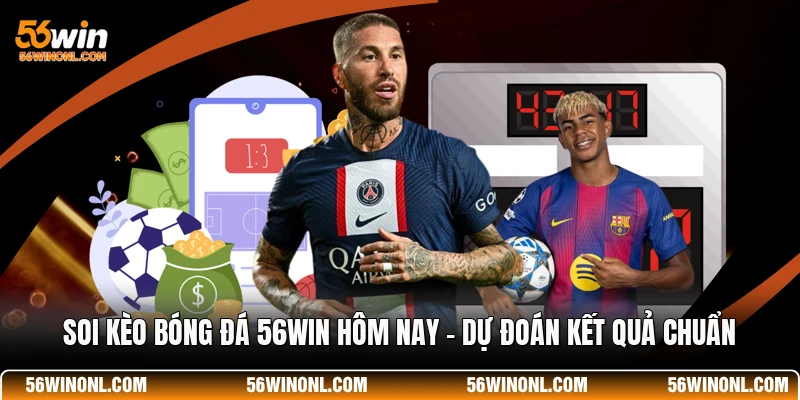 Soi Kèo Bóng Đá 56WIN Hôm Nay - Dự Đoán Kết Quả Chuẩn 1 Soi Kèo Bóng Đá 56WIN Hôm Nay - Dự Đoán Kết Quả Chuẩn