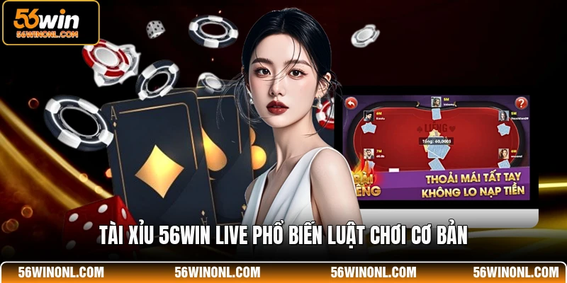 Tài Xỉu 56WIN Live 💡 Bí Quyết Cao Thủ Thắng Lớn Mỗi Ngày 2 Tài xỉu 56WIN live phổ biến luật chơi cơ bản