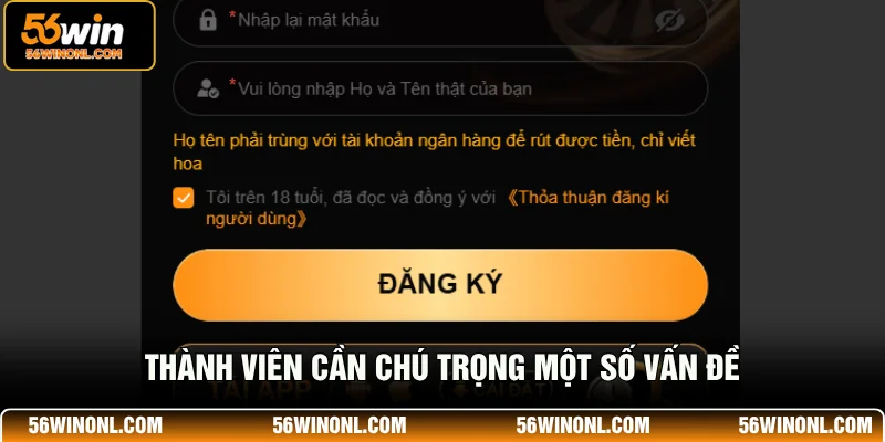 Đăng Ký 56WIN – Hướng Dẫn Tạo Tài Khoản Chỉ Trong 1 Phút 4 Thành viên cần trên 18 tuổi, đọc và đồng ý với Thỏa thuận đăng kí người dùng